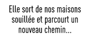 Elle sort de nos maisons souillée et parcourt un nouveau chemin   