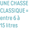 une chasse classique   entre 6 à 15 litres 