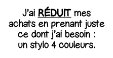 J ai Réduit mes achats en prenant juste ce dont j ai besoin : un stylo 4 couleurs 