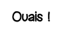 Ouais  