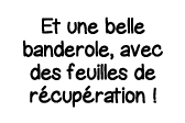 Et une belle banderole, avec des feuilles de récupération  