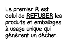 Le premier R est celui de Refuser les produits et emballages à usage unique qui génèrent un déchet 