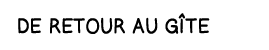 de retour au gîte