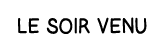 le soir venu