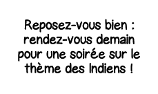 Reposez-vous bien : rendez-vous demain pour une soirée sur le thème des Indiens  