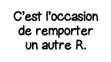 C est l occasion de remporter un autre R 