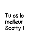Tu es le meilleur Scotty  