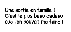 Une sortie en famille   C est le plus beau cadeau que l on pouvait me faire  