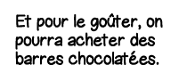 Et pour le goûter, on pourra acheter des barres chocolatées 
