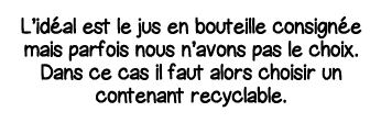 L idéal est le jus en bouteille consignée mais parfois nous n avons pas le choix  Dans ce cas il faut alors choisir u   
