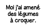 Moi j ai amené des légumes à croquer 