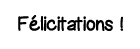 Félicitations  