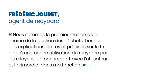 Fr d ric Jouret, agent de recyparc « Nous sommes le premier maillon de la cha ne de la gestion des d chets. Donner de...