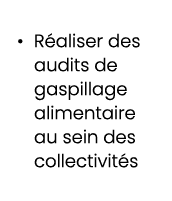 • R aliser des audits de gaspillage alimentaire au sein des collectivit s