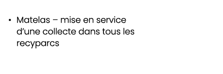 • Matelas – mise en service d’une collecte dans tous les recyparcs