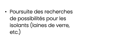 • Poursuite des recherches de possibilit s pour les isolants (laines de verre, etc.)