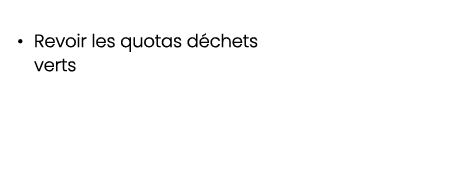 • Revoir les quotas d chets verts