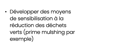 • D velopper des moyens de sensibilisation  la r duction des d chets verts (prime mulshing par exemple) 