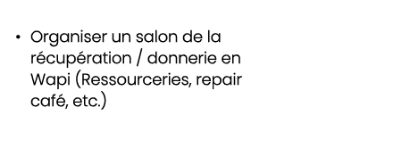 • Organiser un salon de la r cup ration / donnerie en Wapi (Ressourceries, repair caf , etc.) 