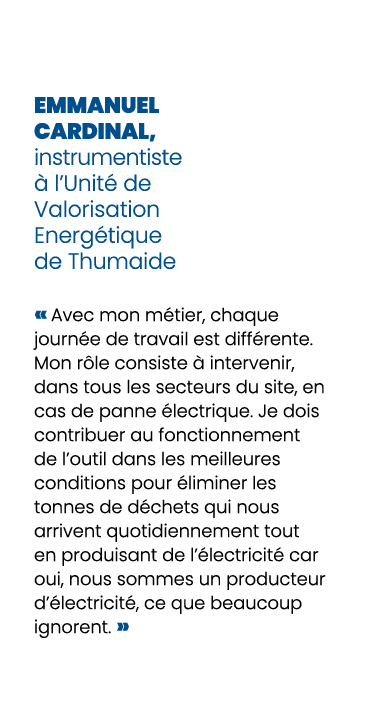 Emmanuel Cardinal, instrumentiste  l’Unit  de Valorisation Energ tique de Thumaide « Avec mon m tier, chaque journ e...