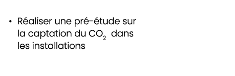 • R aliser une pr  tude sur la captation du CO2 dans les installations