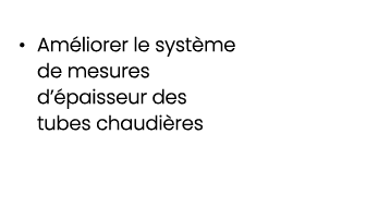 • Am liorer le syst me de mesures d’ paisseur des tubes chaudi res