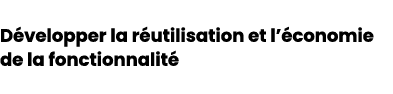 D velopper la r utilisation et l’ conomie de la fonctionnalit 