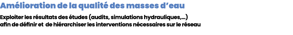 Am lioration de la qualit des masses d’eau Exploiter les r sultats des  tudes (audits, simulations hydrauliques,…) a...