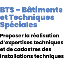 BTS – B timents et Techniques Sp ciales Proposer la r alisation d’expertises techniques et de cadastres des installat...