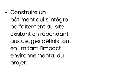 • Construire un b timent qui s’int gre parfaitement au site existant en r pondant aux usages d finis tout en limitant...