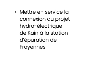 • Mettre en service la connexion du projet hydro lectrique de Kain   la station d’ puration de Froyennes
