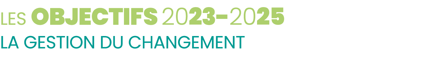 Les objectifs 2023 2025 La gestion du changement