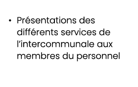 • Pr sentations des diff rents services de l’intercommunale aux membres du personnel