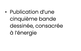 • Publication d’une cinqui me bande dessin e, consacr e  l’ nergie