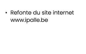 • Refonte du site internet www.ipalle.be