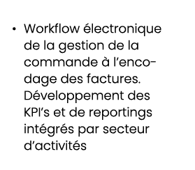 • Workflow lectronique de la gestion de la commande   l’encodage des factures. D veloppement des KPI’s et de reporti...